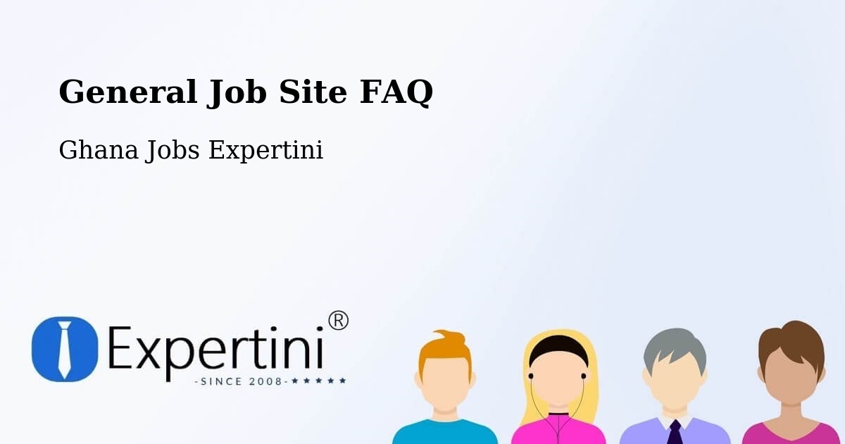 General Job Site FAQ - Ghana Jobs Expertini