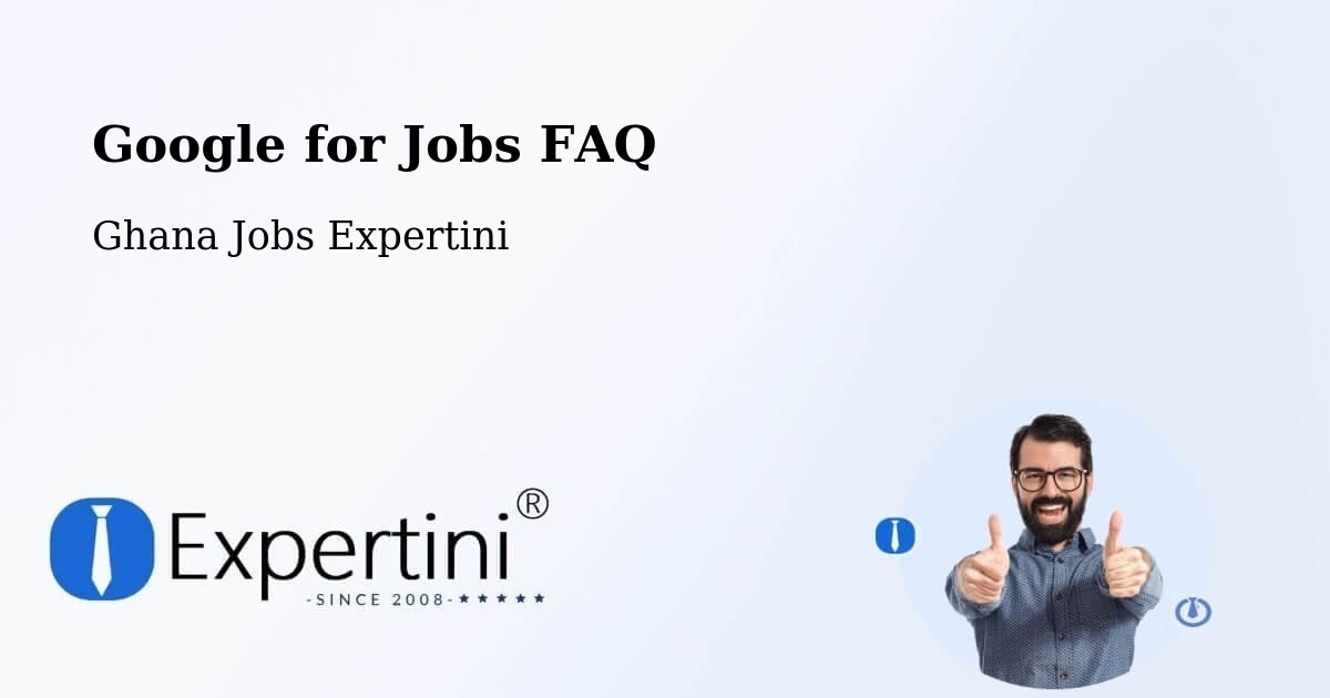 Google for Jobs FAQ - Ghana Jobs Expertini
