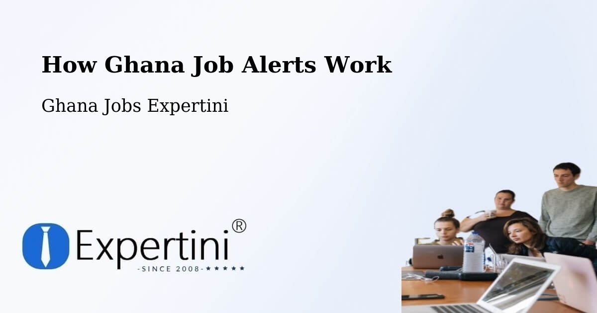 How Ghana Job Alerts Work - Ghana Jobs Expertini