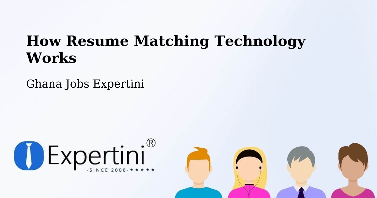 How Resume Matching Technology Works - Ghana Jobs Expertini